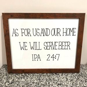 As For Us & Our Home We Will Serve Beer IPA 24:7